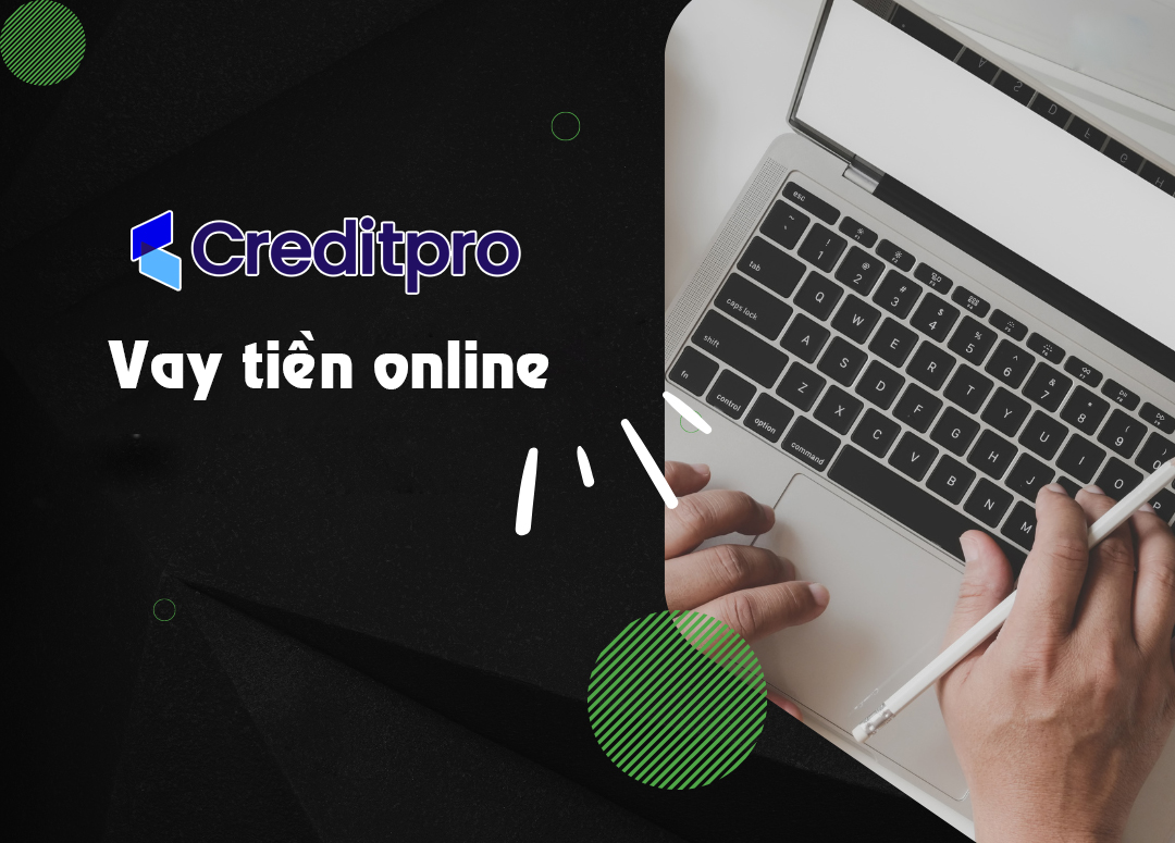 Vay tiền online dễ dàng và nhanh chóng với creditpro